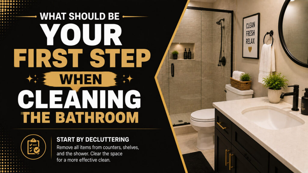 What Should Be Your First Step When Cleaning the Bathroom