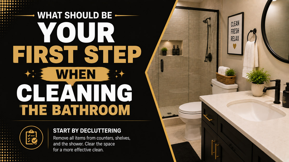 What Should Be Your First Step When Cleaning the Bathroom